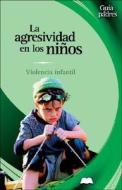 Agresividad En Los Niqos: Violencia Infantil di Mariano Gonzalez Ramirez edito da Edimat Libros