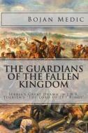 The Guardians of the Fallen Kingdom: Serbia's Great Drama in J.R.R. Tolkien's the Lord of the Rings di Bojan Medic edito da Bojan Medic