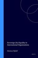 Sovereign (In) Equality in International Organizations di Athena Debbie Efraim edito da BRILL ACADEMIC PUB