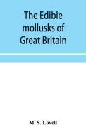 The edible mollusks of Great Britain and Ireland with recipes for cooking them di M. S. Lovell edito da Alpha Editions