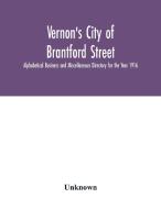 Vernon's City of Brantford Street, Alphabetical Business and Miscellaneous Directory for the Year 1916 di Unknown edito da Alpha Editions