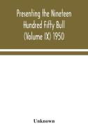 Presenting the Nineteen Hundred Fifty Bull (Volume IX) 1950 di Unknown edito da Alpha Editions