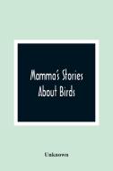 Mamma'S Stories About Birds di Unknown edito da Alpha Editions