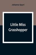 Little Miss Grasshopper di Johanna Spyri edito da Alpha Editions