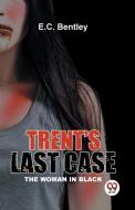 Trent's Last Case The Woman In Black di E. C. Bentley edito da Double 9 Books