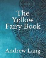 The Yellow Fairy Book di Lang Andrew Lang edito da Independently Published