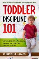 Toddler Discipline 101 di Christina James edito da Deborah Quick