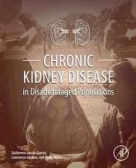 Chronic Kidney Disease In Disadvantaged Populations edito da Elsevier Science Publishing Co Inc