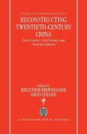 Reconstructing Twentieth-Century China: State Control, Civil Society, and National Identity di Brødsgaard Kjeld Erik edito da OXFORD UNIV PR