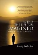 Is This the Life You Imagined: What if you were wrong? di Randy Kolibaba edito da FIREFLY BOOKS LTD