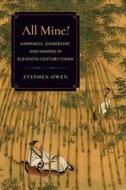 All Mine! di Stephen Owen edito da Columbia University Press