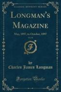 Longman's Magazine, Vol. 30: May, 1897, To October, 1897 (classic Reprint) di Charles James Longman edito da Forgotten Books