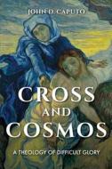 Cross and Cosmos di John Caputo edito da Indiana University Press