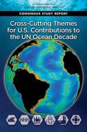 Cross-Cutting Themes for U.S. Contributions to the Un Ocean Decade di National Academies Of Sciences Engineeri, Division On Earth And Life Studies, Ocean Studies Board edito da NATL ACADEMY PR