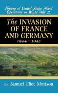 Invasion of France & Germany: 1944 - 1945 - Volume 11 di Samuel Eliot Morison edito da LITTLE BROWN & CO