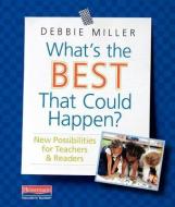 What's the Best That Could Happen?: New Possibilities for Teachers & Readers di Debbie Miller edito da HEINEMANN EDUC BOOKS