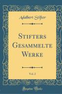 Stifters Gesammelte Werke, Vol. 2 (Classic Reprint) di Adalbert Stifter edito da FB&C LTD