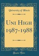 Uni High 1987-1988 (Classic Reprint) di University Of Illinois edito da Forgotten Books