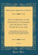Annual Reports of the Department of Interior for the Fiscal Year Ended June 30, 1902, Vol. 2: Indian Affairs; Commission to the Five Civilized Tribes, di United States Department of Interior edito da Forgotten Books