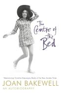 The Centre of the Bed: An Autobiography di Joan Bakewell edito da Hodder & Stoughton