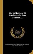 Sur La Noblesse Et Excellence Du Sexe Feminin...... di Nicolas Gueudeville edito da WENTWORTH PR