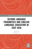 Second Language Pragmatics And English Language Education In East Asia edito da Taylor & Francis Ltd