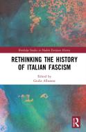 Rethinking The History Of Italian Fascism di Giulia Albanese edito da Taylor & Francis Ltd