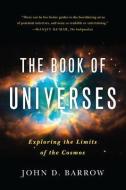 The Book of Universes: Exploring the Limits of the Cosmos di John D. Barrow edito da W W NORTON & CO