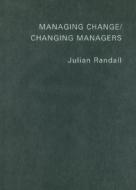 Managing Change / Changing Managers di Julian Randall edito da Taylor & Francis Ltd