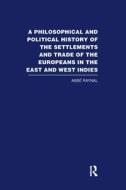 A Philosophical and Political History of the Settlements and Trade of the Europeans in the East and West Indies di Abbe Raynal edito da Routledge