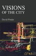 Visions of the City: Utopianism, Power and Politics in Twentieth Century Urbanism di David Pinder edito da ROUTLEDGE
