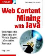 Web Content Mining With Java di Tony Loton edito da John Wiley & Sons