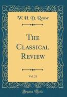 The Classical Review, Vol. 21 (Classic Reprint) di W. H. D. Rouse edito da Forgotten Books