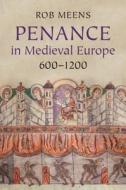 Penance in Medieval Europe, 600¿1200 di Rob Meens edito da Cambridge University Press