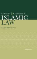 Rebellion and Violence in Islamic Law di Khaled Abou El Fadl, El Fadl Khaled Abou edito da Cambridge University Press