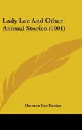 Lady Lee and Other Animal Stories (1901) di Hermon Lee Ensign edito da Kessinger Publishing