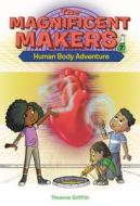 The Magnificent Makers #7: Human Body Adventure di Theanne Griffith edito da RANDOM HOUSE