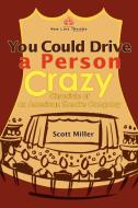 You Could Drive a Person Crazy di Scott Miller edito da iUniverse