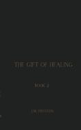 The Gift of Healing di J M Preston edito da Elsevier Health Sciences
