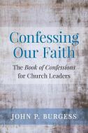 Confessing Our Faith di John Burgess edito da Westminster/john Knox Press,u.s.