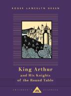 King Arthur and His Knights of the Round Table di Roger Lancelyn Green edito da EVERYMANS LIB
