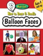 How to Draw & Doodle Balloon Faces di Wendy Tush edito da Cottaquilla Press