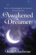 The Awakened Dreamer di Kala Ambrose edito da Llewellyn Publications,U.S.