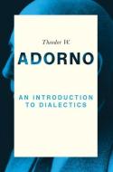 An Introduction to Dialectics di Theodor W. Adorno edito da Polity Press