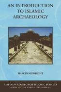 An Introduction to Islamic Archaeology di Marcus Milwright edito da Edinburgh University Press