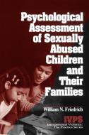 Psychological Assessment of Sexually Abused Children and Their Families di William N. Friedrich edito da SAGE Publications Inc