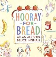 Hooray for Bread di Allan Ahlberg edito da Candlewick Press (MA)