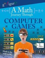 A Math Journey Through Computer Games di Hilary Koll edito da CRABTREE PUB