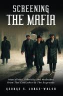 Screening the Mafia di George S. Larke-Walsh edito da McFarland