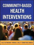 Community-Based Health Interventions di Sally Guttmacher, Patricia J. Kelly, Yumary Ruiz-Janecko edito da JOSSEY BASS